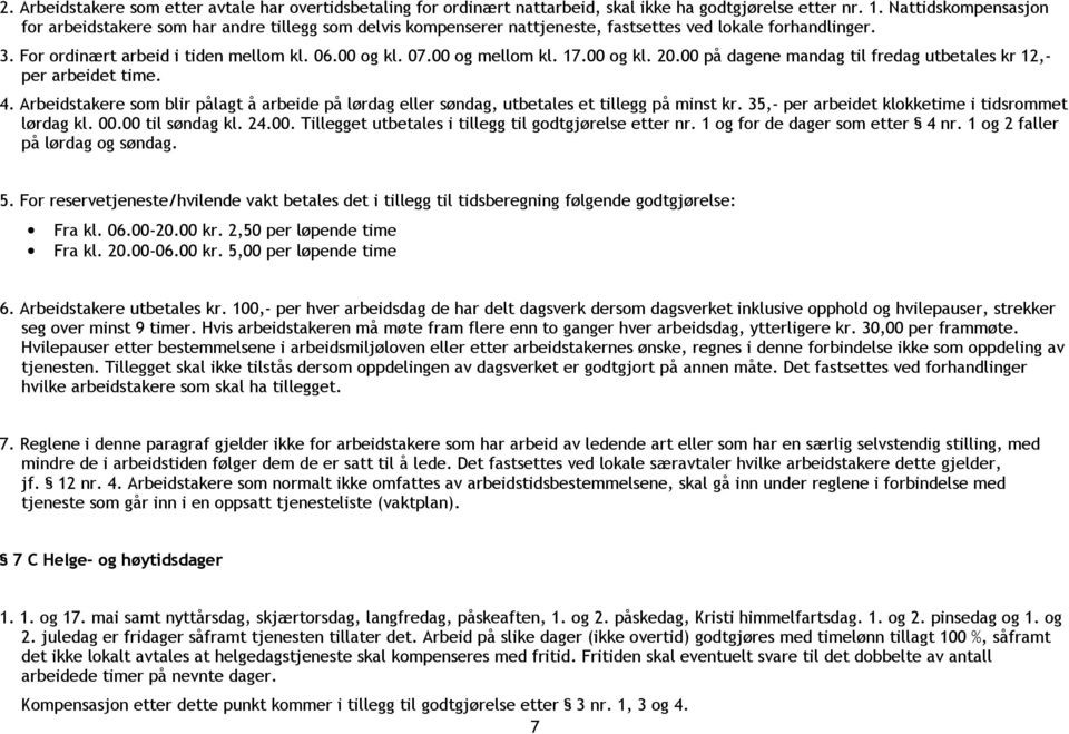 00 og mellom kl. 17.00 og kl. 20.00 på dagene mandag til fredag utbetales kr 12,- per arbeidet time. 4.