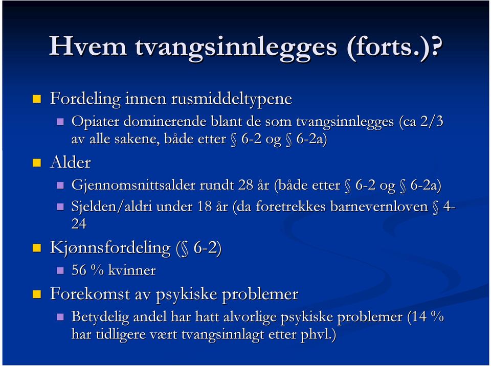 6-22 og 6-2a) Alder Gjennomsnittsalder rundt 28 år r (både etter 6-22 og 6-2a) Sjelden/aldri under 18 år r (da