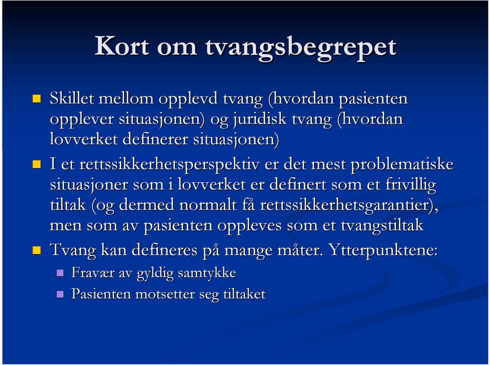 definert som et frivillig tiltak (og dermed normalt fåf rettssikkerhetsgarantier), men som av pasienten oppleves som et