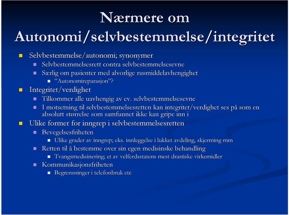 selvbestemmelsesevne I motsetning til selvbestemmelsesretten kan integritet/verdighet ses påp som en absolutt størrelse som samfunnet ikke kan gripe inn i Ulike former for inngrep i