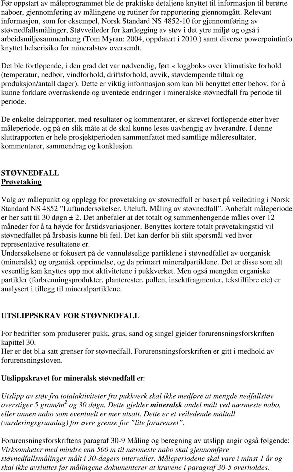 (Tom Myran: 2004, oppdatert i 2010.) samt diverse powerpointinfo knyttet helserisiko for mineralstøv oversendt.