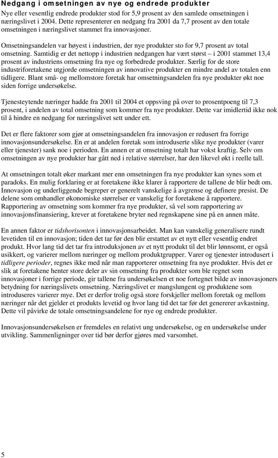 Omsetningsandelen var høyest i industrien, der nye produkter sto for 9,7 prosent av total omsetning.