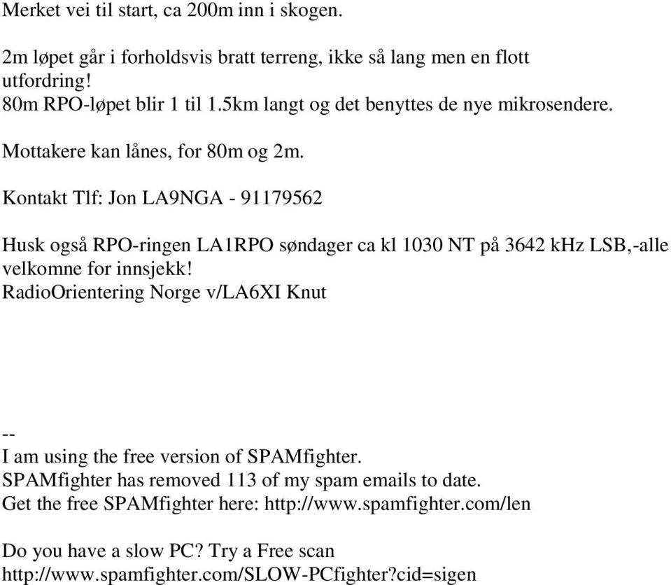 Kontakt Tlf: Jon LA9NGA - 91179562 Husk også RPO-ringen LA1RPO søndager ca kl 1030 NT på 3642 khz LSB,-alle velkomne for innsjekk!