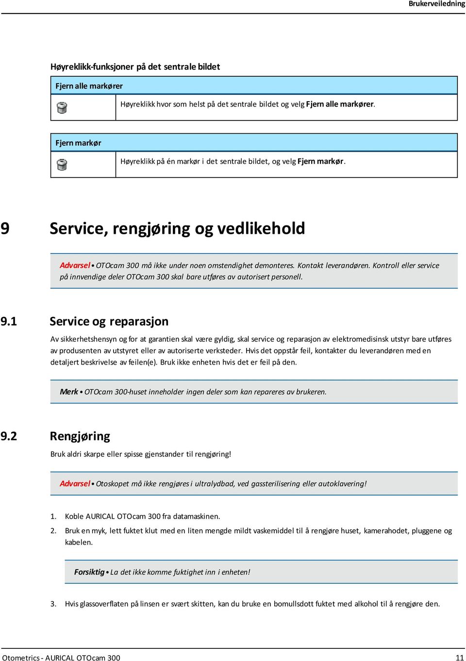 Kontakt leverandøren. Kontroll eller service på innvendige deler OTOcam 300 skal bare utføres av autorisert personell. 9.