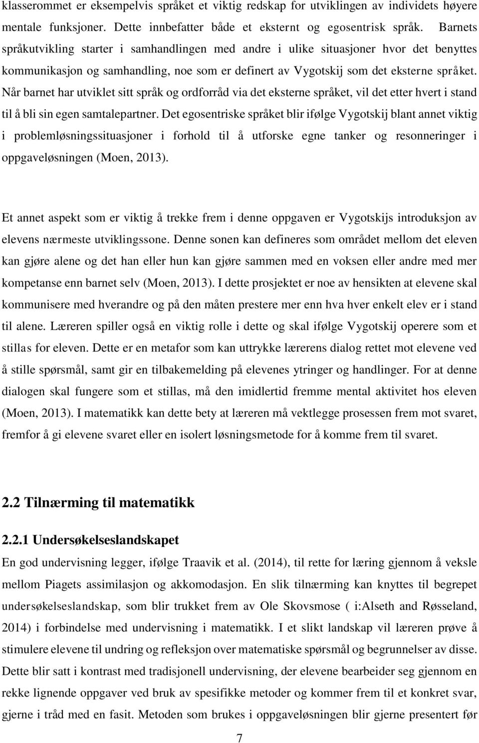 Når barnet har utviklet sitt språk og ordforråd via det eksterne språket, vil det etter hvert i stand til å bli sin egen samtalepartner.