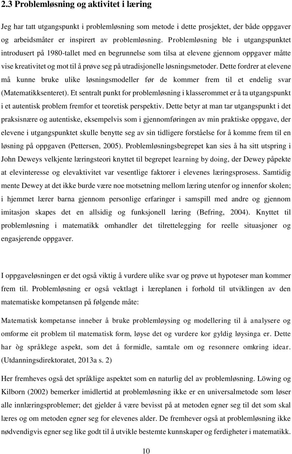 Dette fordrer at elevene må kunne bruke ulike løsningsmodeller før de kommer frem til et endelig svar (Matematikksenteret).