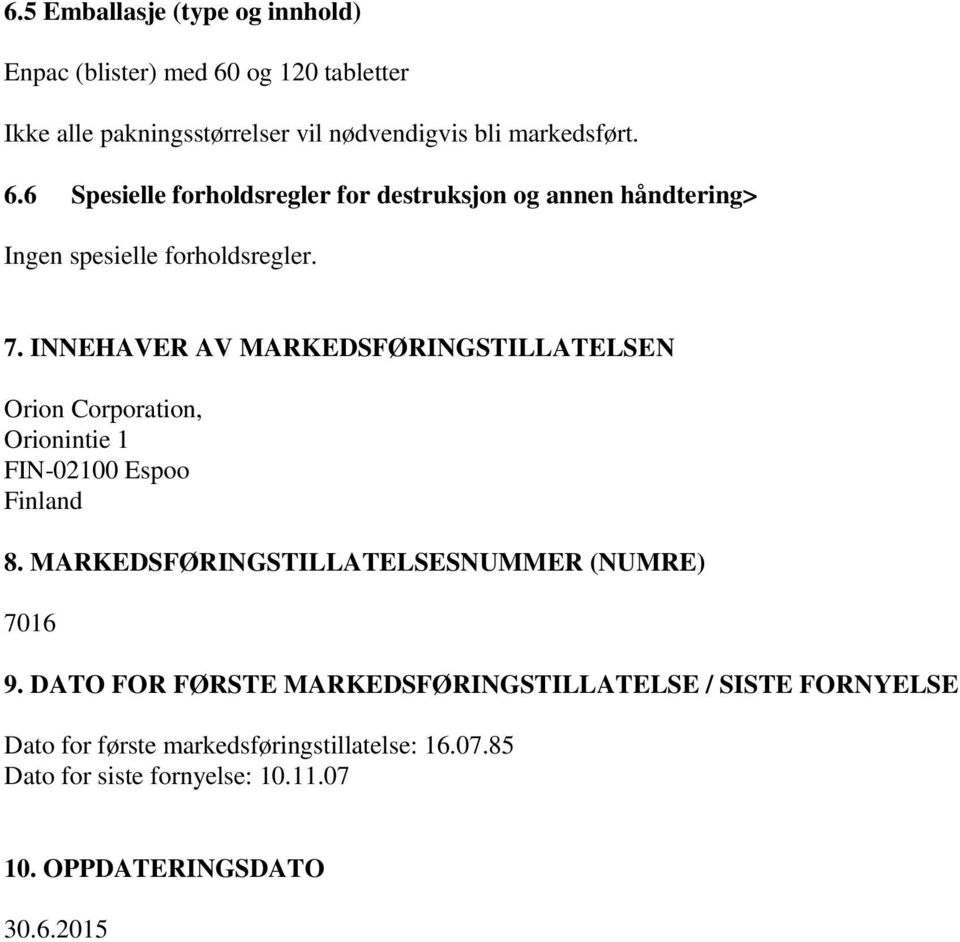 6 Spesielle forholdsregler for destruksjon og annen håndtering> Ingen spesielle forholdsregler. 7.