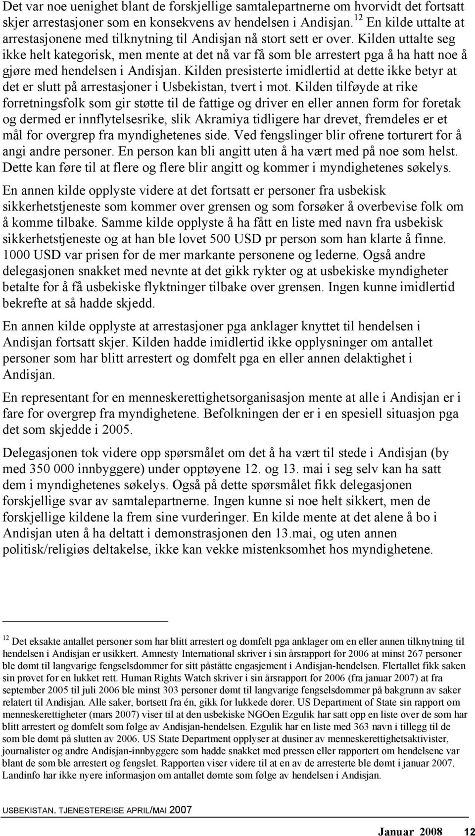 Kilden uttalte seg ikke helt kategorisk, men mente at det nå var få som ble arrestert pga å ha hatt noe å gjøre med hendelsen i Andisjan.