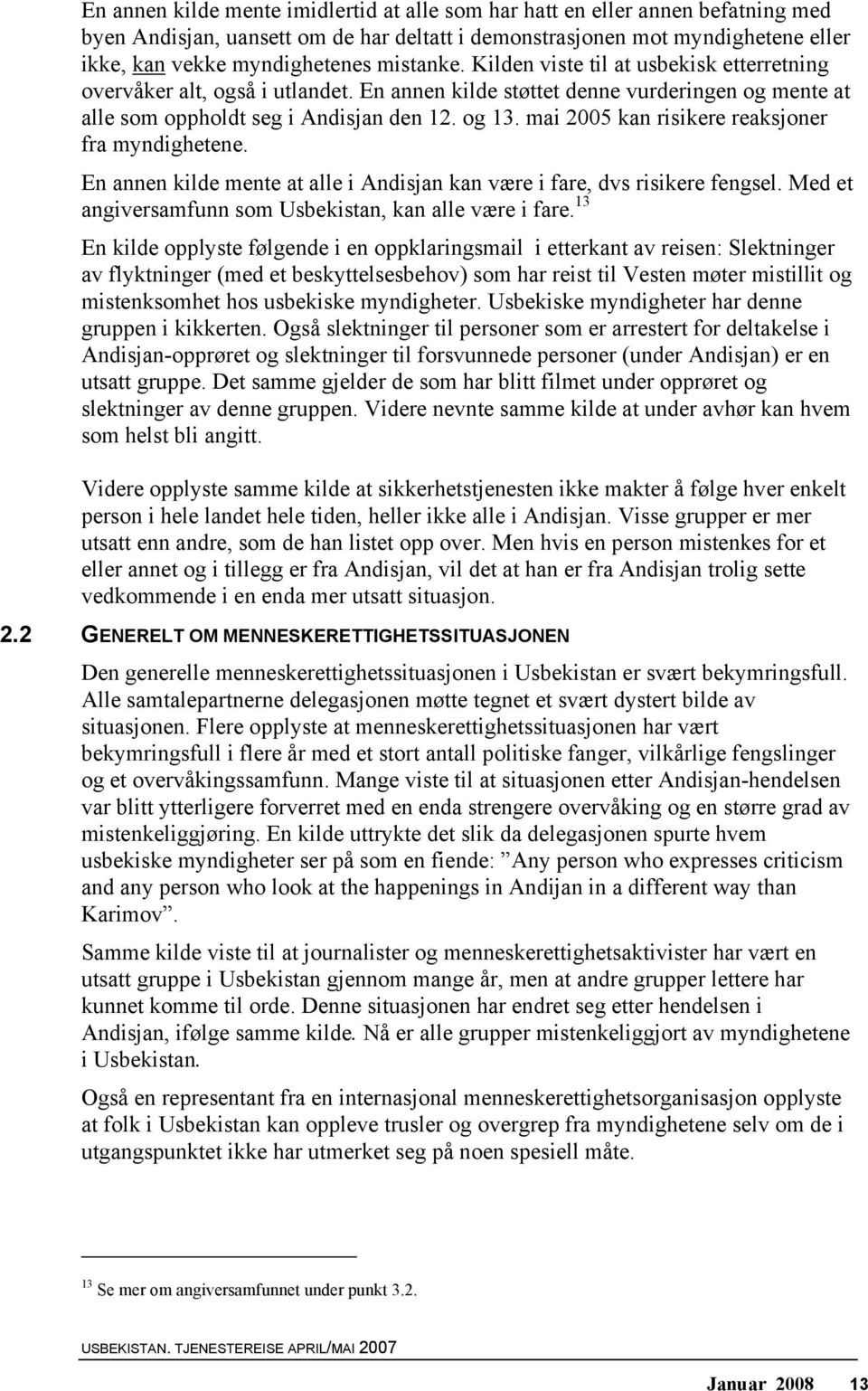 mai 2005 kan risikere reaksjoner fra myndighetene. En annen kilde mente at alle i Andisjan kan være i fare, dvs risikere fengsel. Med et angiversamfunn som Usbekistan, kan alle være i fare.