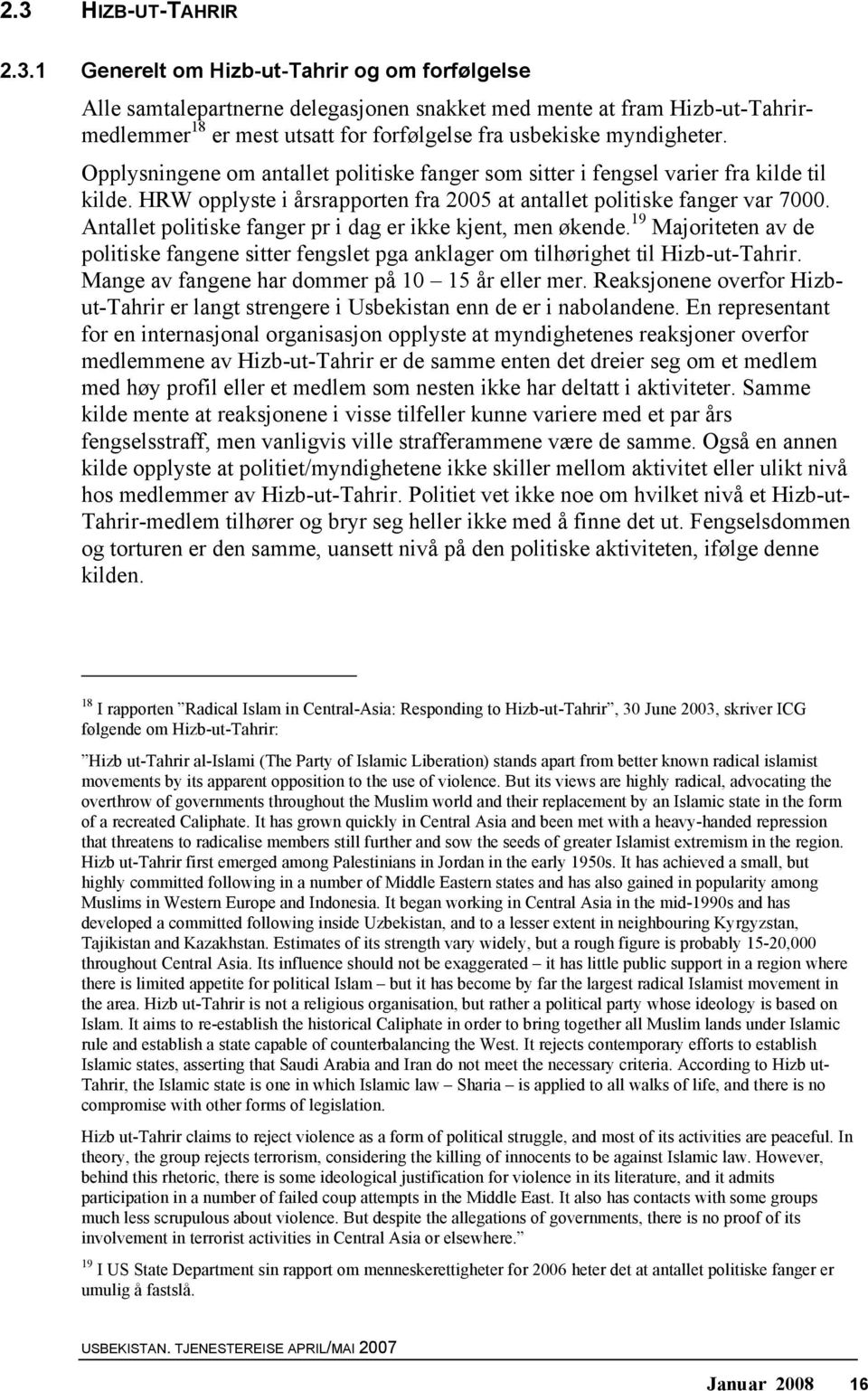 Antallet politiske fanger pr i dag er ikke kjent, men økende. 19 Majoriteten av de politiske fangene sitter fengslet pga anklager om tilhørighet til Hizb-ut-Tahrir.