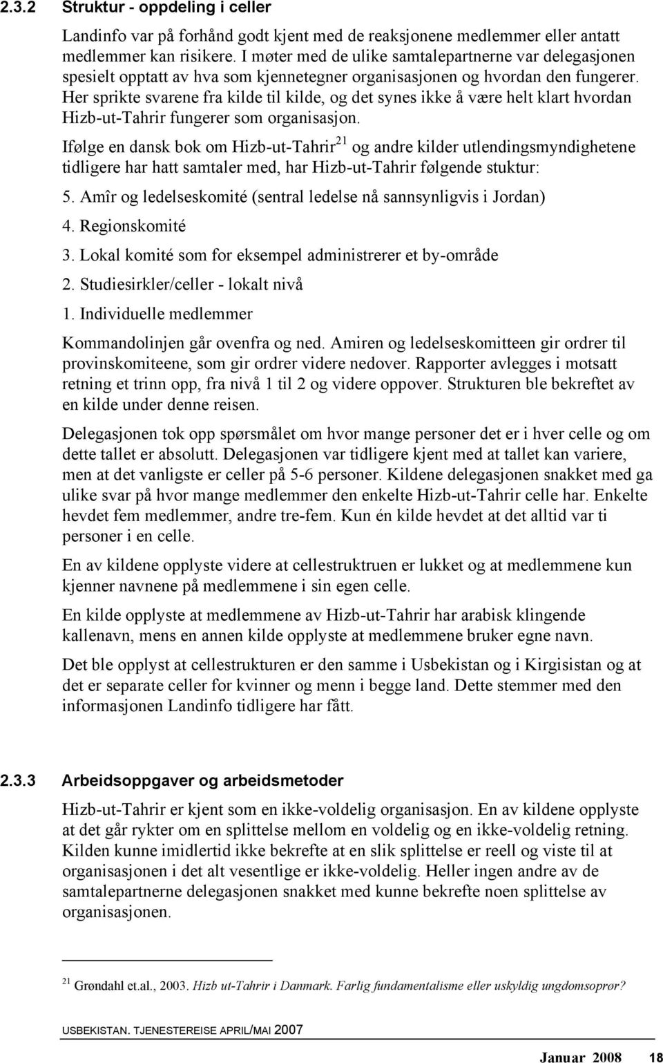 Her sprikte svarene fra kilde til kilde, og det synes ikke å være helt klart hvordan Hizb-ut-Tahrir fungerer som organisasjon.