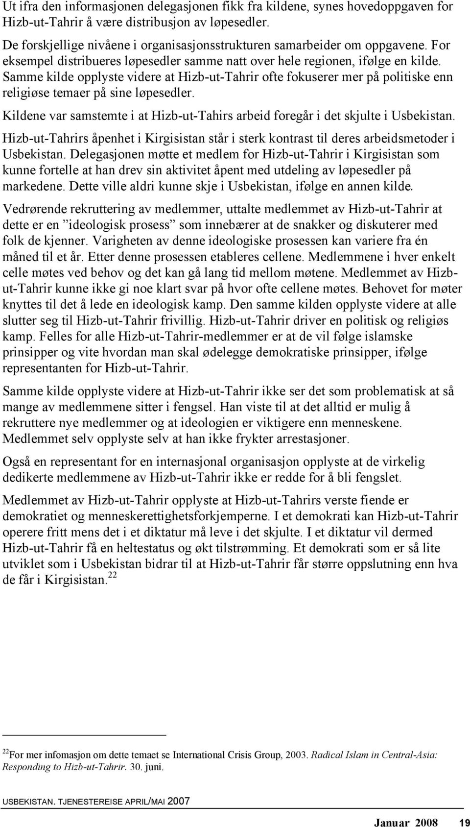 Samme kilde opplyste videre at Hizb-ut-Tahrir ofte fokuserer mer på politiske enn religiøse temaer på sine løpesedler.