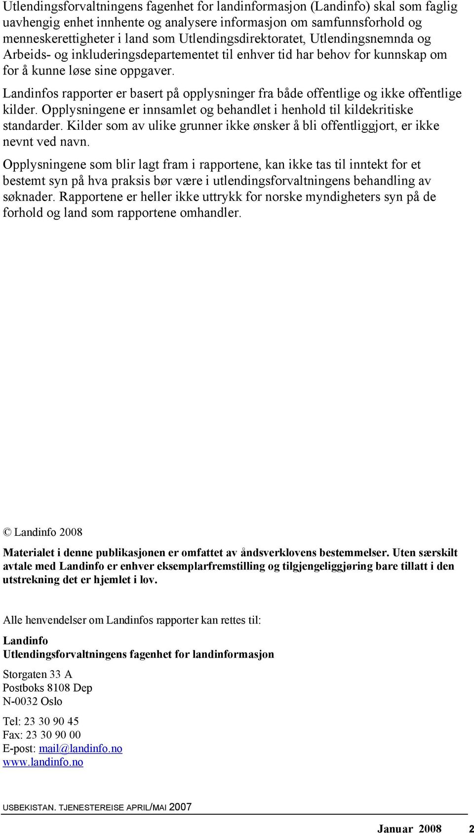 Landinfos rapporter er basert på opplysninger fra både offentlige og ikke offentlige kilder. Opplysningene er innsamlet og behandlet i henhold til kildekritiske standarder.