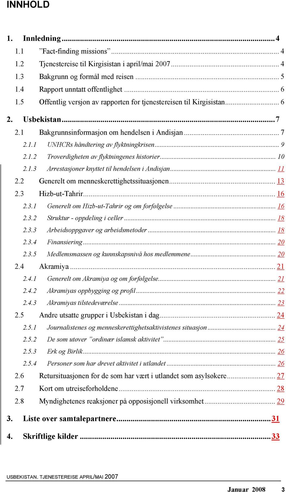 .. 10 2.1.3 Arrestasjoner knyttet til hendelsen i Andisjan... 11 2.2 Generelt om menneskerettighetssituasjonen... 13 2.3 Hizb-ut-Tahrir... 16 2.3.1 Generelt om Hizb-ut-Tahrir og om forfølgelse... 16 2.3.2 Struktur - oppdeling i celler.