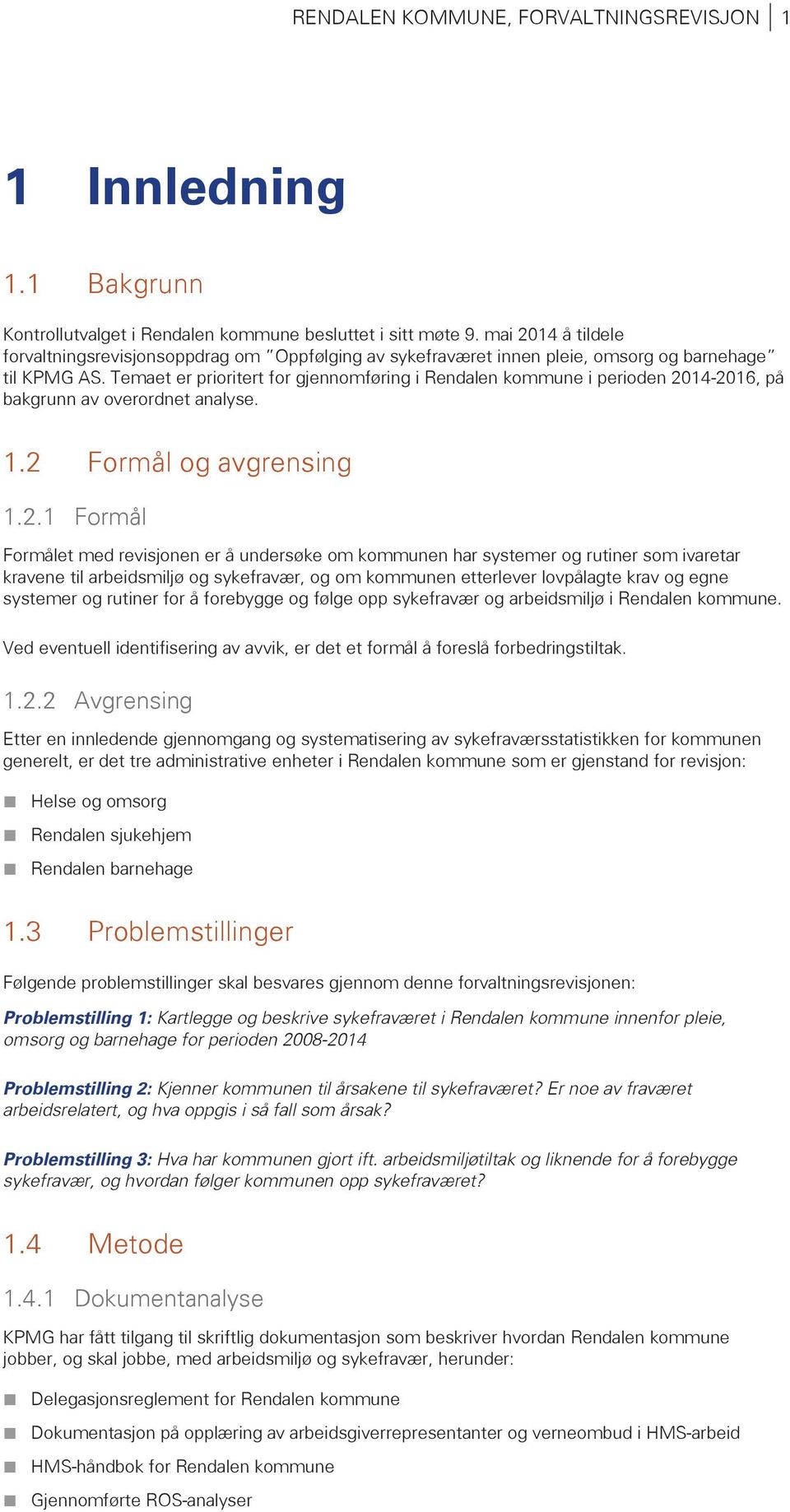 Temaet er prioritert for gjennomføring i Rendalen kommune i perioden 20