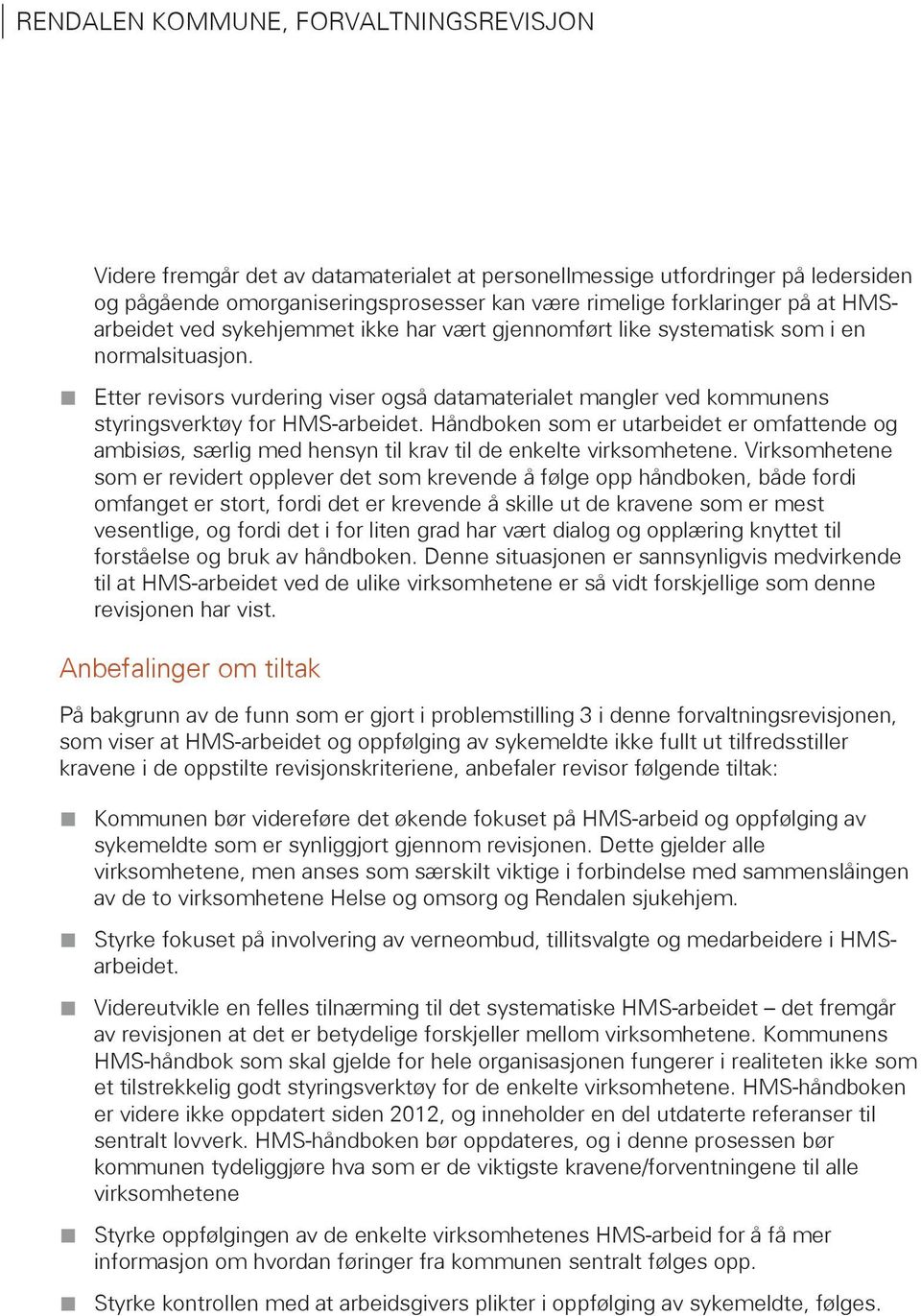 Etter revisors vurdering viser også datamaterialet mangler ved kommunens styringsverktøy for HMS-arbeidet.