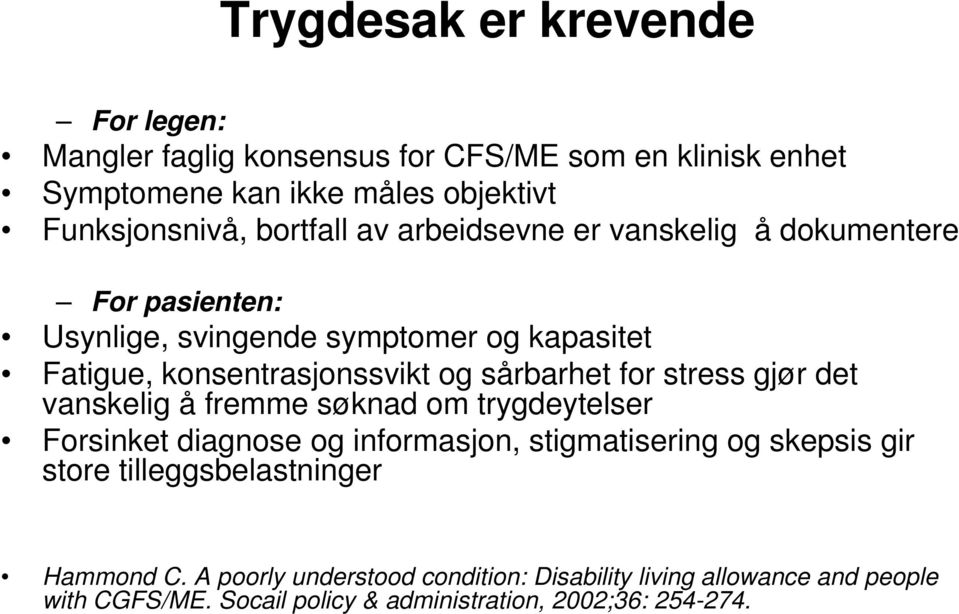 sårbarhet for stress gjør det vanskelig å fremme søknad om trygdeytelser Forsinket diagnose og informasjon, stigmatisering og skepsis gir store