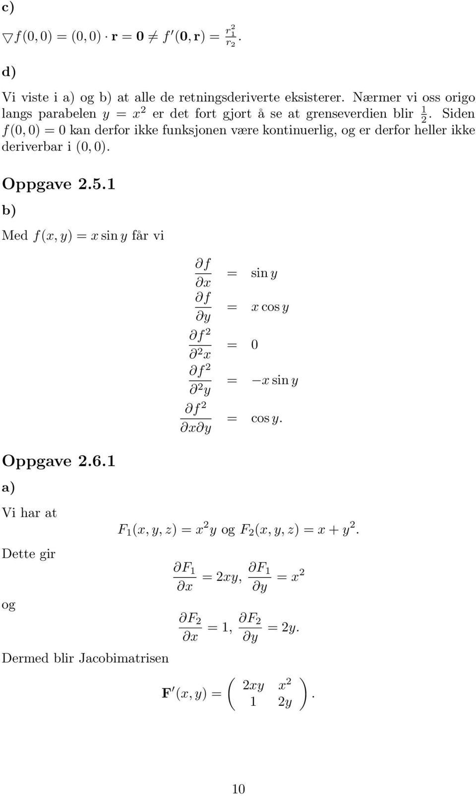 derfor heller ikke deriverbar i (0, 0 Oppgave 51 b Med f(x, y x sin y får vi Oppgave 61 a Vi har at Dette gir og x sin y y x