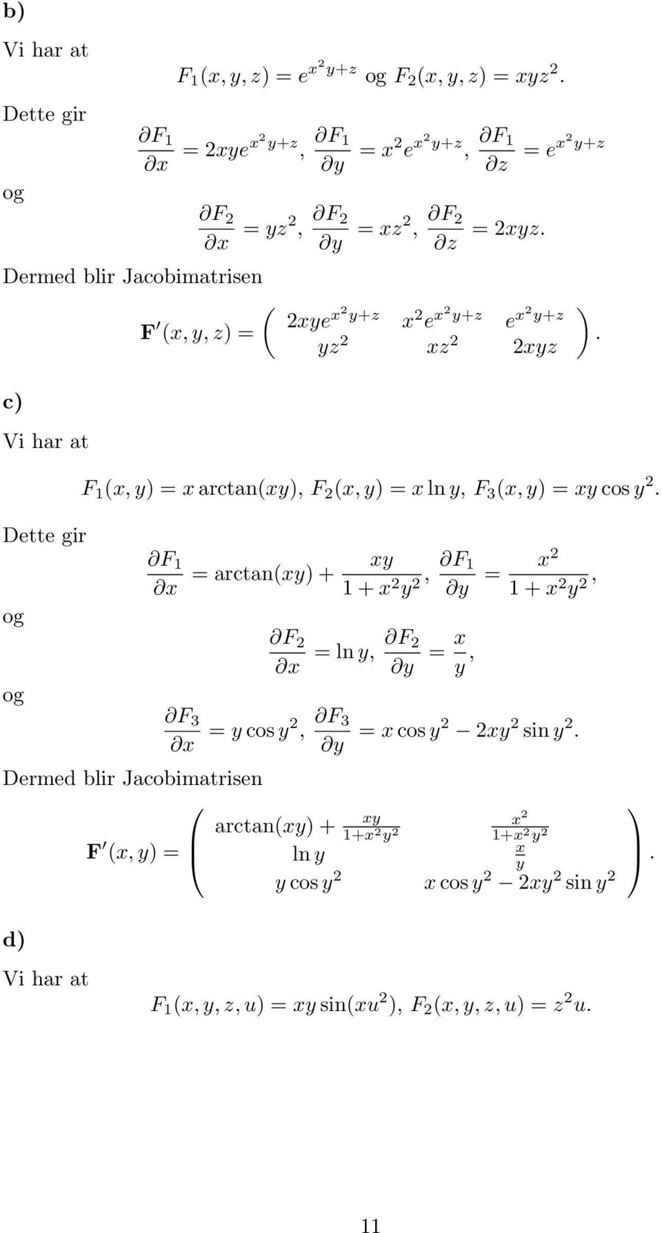 3 (x, y xy cos y x arctan(xy + xy 1 + x y, y x 1 + x y, F x ln y, F y x y, F 3 x y cos y, F 3 y x cos y xy sin y Dermed blir