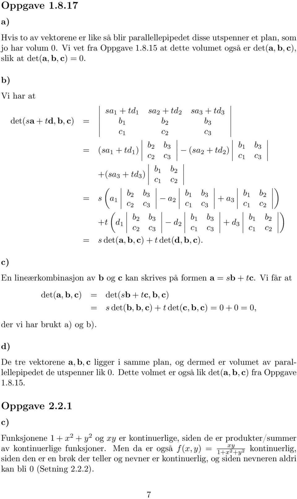 3 b 1 b c 1 c ( b +t d b 3 1 c c 3 d b 1 b 3 c 1 c 3 + d 3 b 1 b c 1 c s det(a, b, c + t det(d, b, c En lineærkombinasjon av b og c kan skrives på formen a sb + tc Vi får at det(a, b, c det(sb + tc,