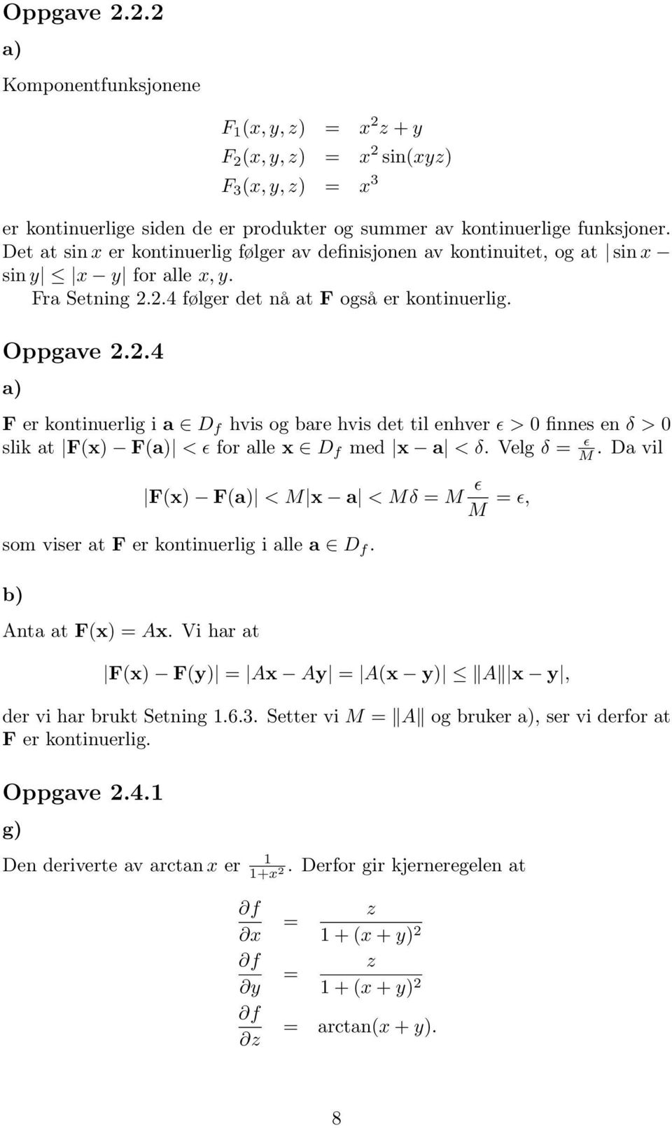 ɛ > 0 finnes en δ > 0 slik at F(x F(a < ɛ for alle x D f med x a < δ Velg δ ɛ M Da vil F(x F(a < M x a < Mδ M ɛ M ɛ, som viser at F er kontinuerlig i alle a D f b Anta at F(x Ax Vi har at F(x F(y Ax