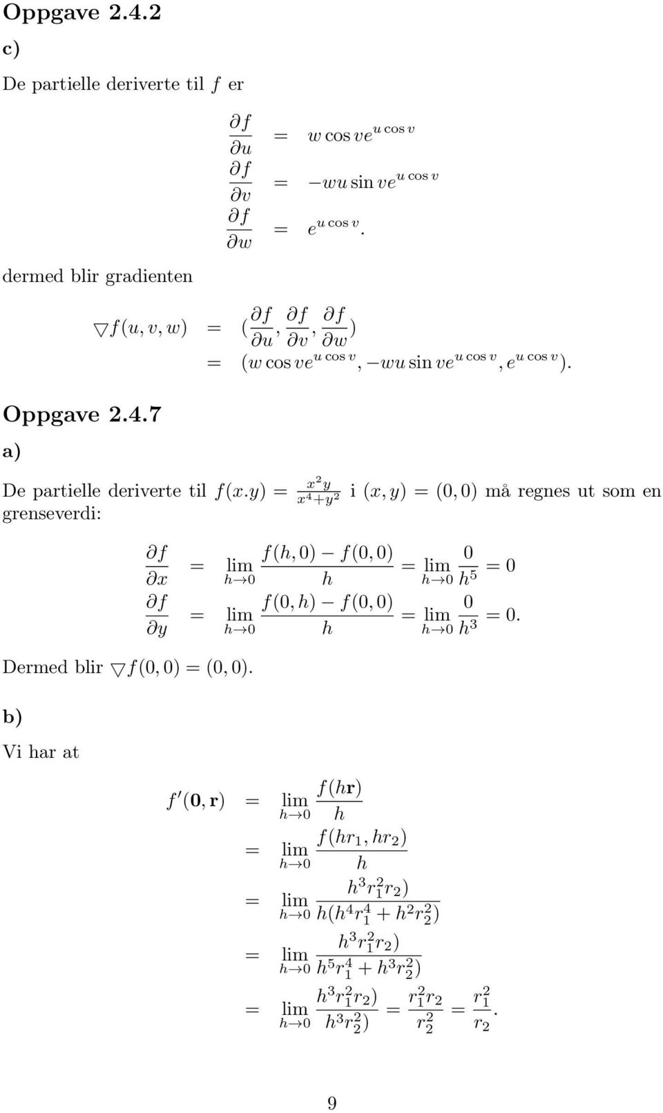 b Vi har at x y x 4 +y f(h, 0 f(0, 0 h i (x, y (0, 0 må regnes ut som en 0 lim h 0 h 5 0 f(0, h f(0, 0 0 lim lim h 0 h h 0 h 3 0 f (0, r