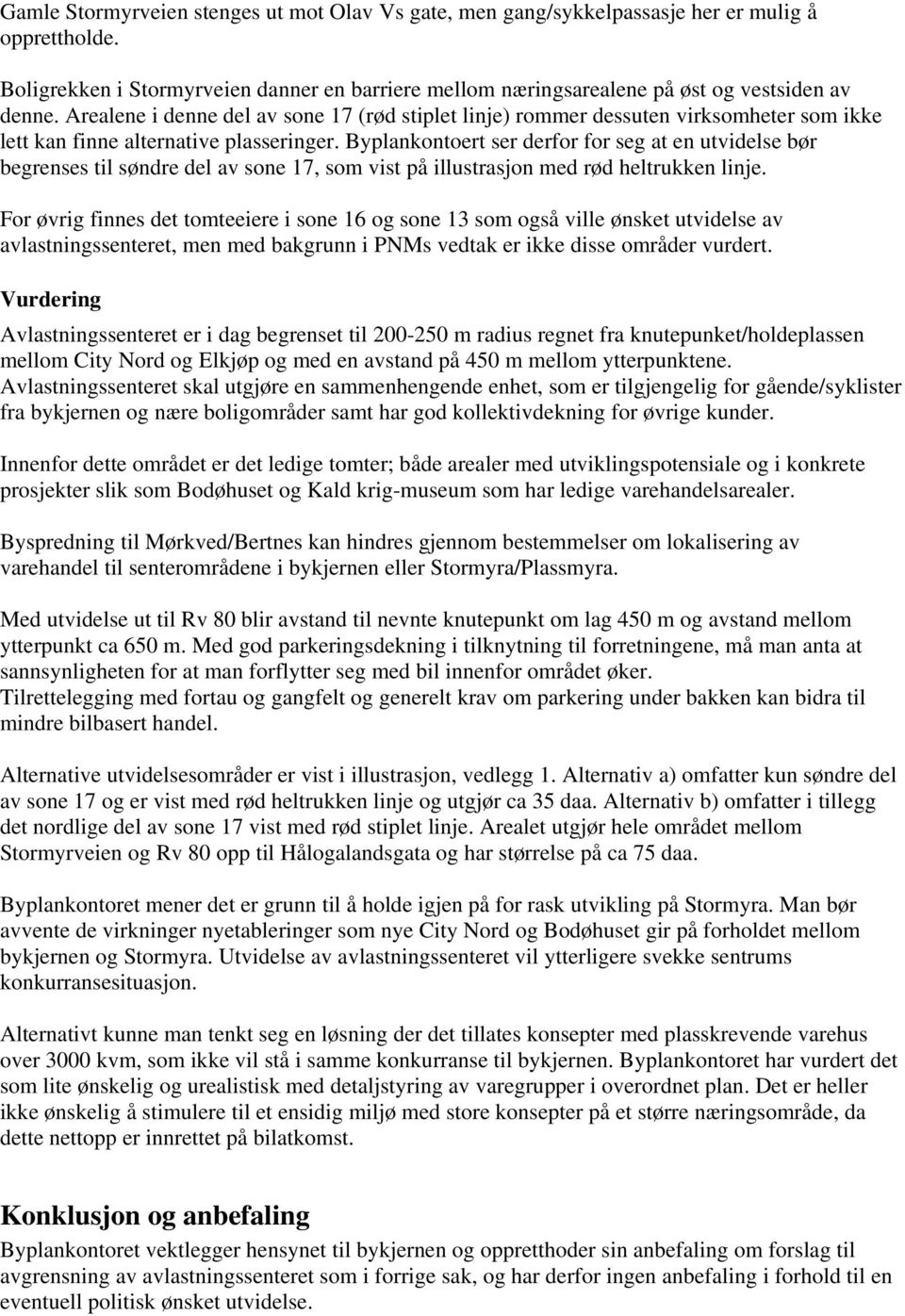 Byplankontoert ser derfor for seg at en utvidelse bør begrenses til søndre del av sone 17, som vist på illustrasjon med rød heltrukken linje.