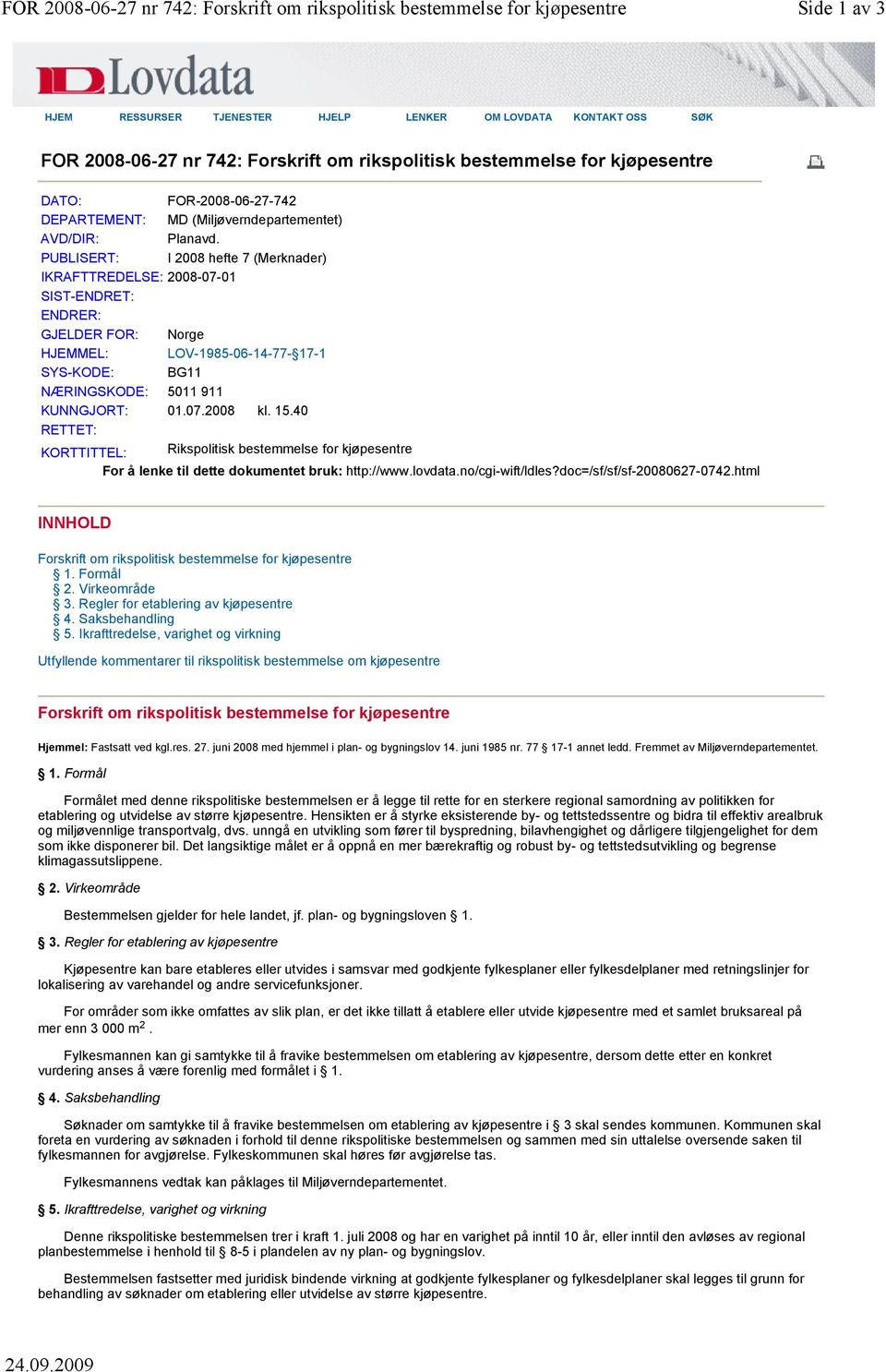 PUBLISERT: I 2008 hefte 7 (Merknader) IKRAFTTREDELSE: 2008-07-01 SIST-ENDRET: ENDRER: GJELDER FOR: Norge HJEMMEL: LOV-1985-06-14-77- 17-1 SYS-KODE: BG11 NÆRINGSKODE: 5011 911 KUNNGJORT: 01.07.2008 kl.