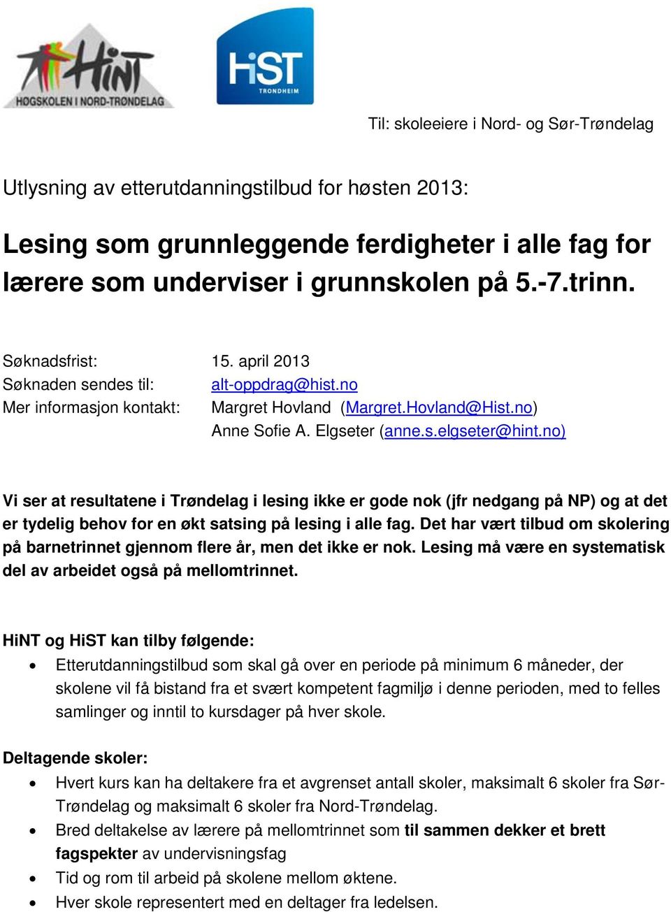 no) Vi ser at resultatene i Trøndelag i lesing ikke er gode nok (jfr nedgang på NP) og at det er tydelig behov for en økt satsing på lesing i alle fag.