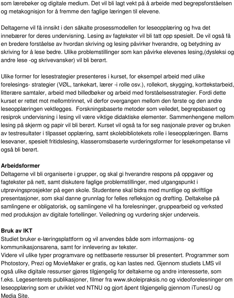 De vil også få en bredere forståelse av hvordan skriving og lesing påvirker hverandre, og betydning av skriving for å lese bedre.