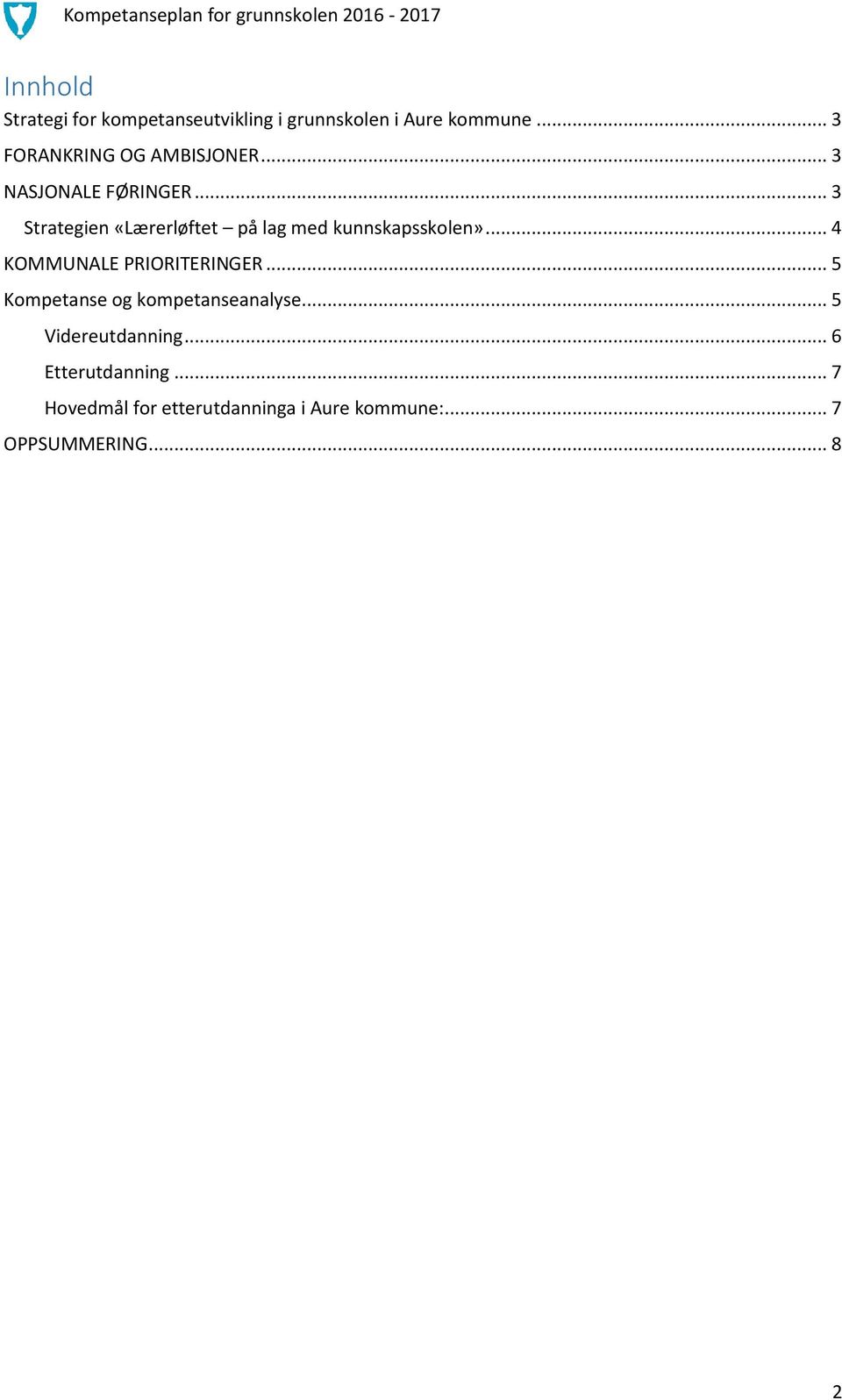 .. 3 Strategien «Lærerløftet på lag med kunnskapsskolen»... 4 KOMMUNALE PRIORITERINGER.