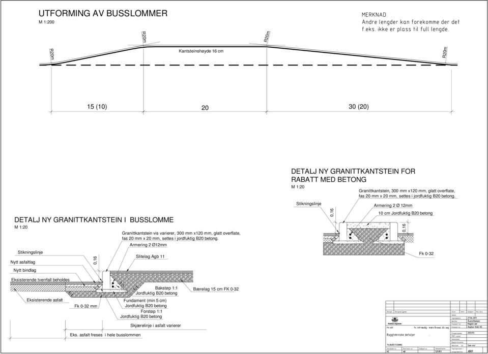 Armering 2 Ø12mm Slitelag Agb 11 DETALJ NY GRANITTKANTSTEIN FOR RABATT MED BETONG M 1:20 Stikningslinje 0,16 1:1 1:1 Granittkantstein, 00 mm x120 mm, glatt overflate, fas 20 mm x 20 mm, settes i