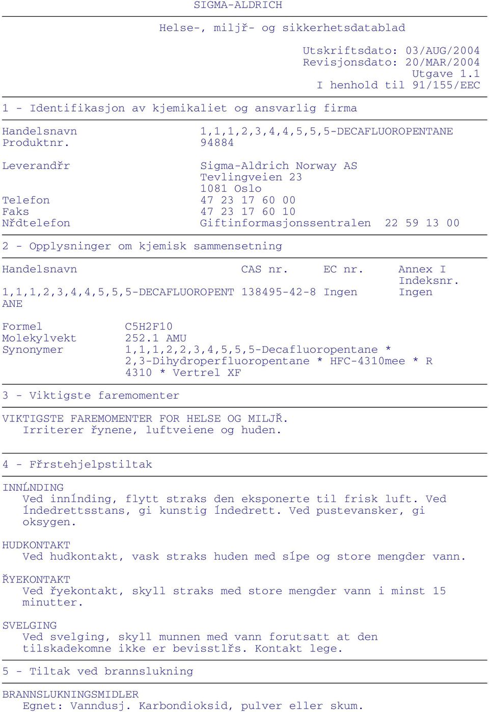 94884 Leverandřr Sigma-Aldrich Norway AS Tevlingveien 23 1081 Oslo Telefon 47 23 17 60 00 Faks 47 23 17 60 10 Nřdtelefon Giftinformasjonssentralen 22 59 13 00 2 - Opplysninger om kjemisk