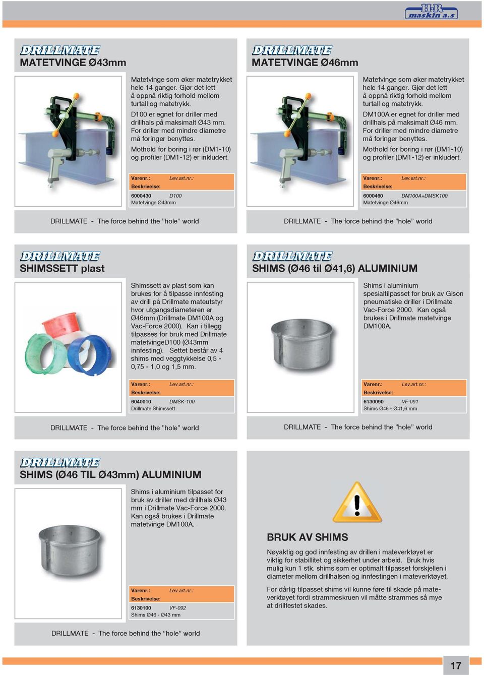 Matetvinge som øker matetrykket hele 14 ganger. Gjør det lett å oppnå riktig forhold mellom turtall og matetrykk. DM100A er egnet for driller med drillhals på maksimalt Ø46 mm.