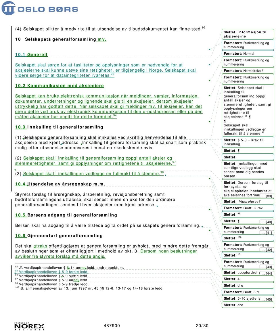 Selskapet skal videre sørge for at dataintegriteten ivaretas. 93 10.