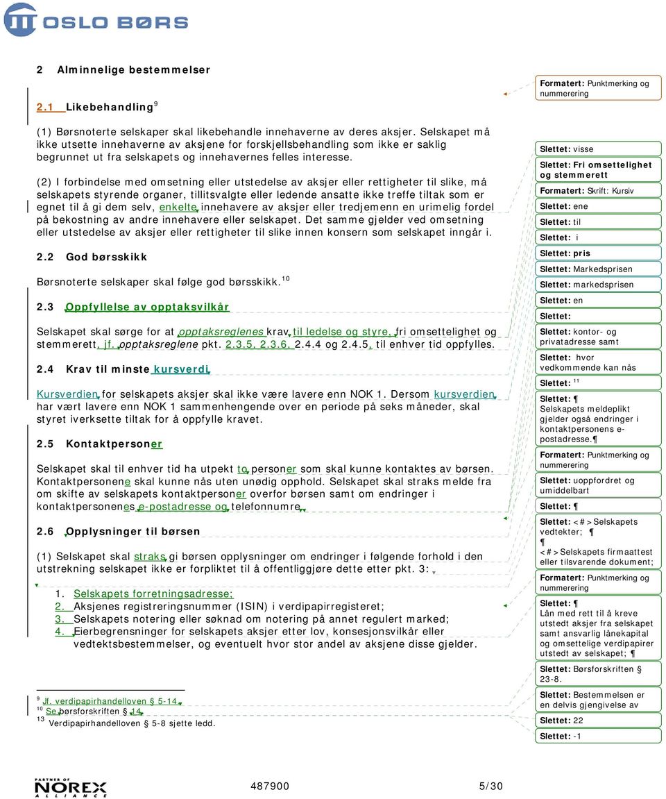 (2) I forbindelse med omsetning eller utstedelse av aksjer eller rettigheter til slike, må selskapets styrende organer, tillitsvalgte eller ledende ansatte ikke treffe tiltak som er egnet til å gi