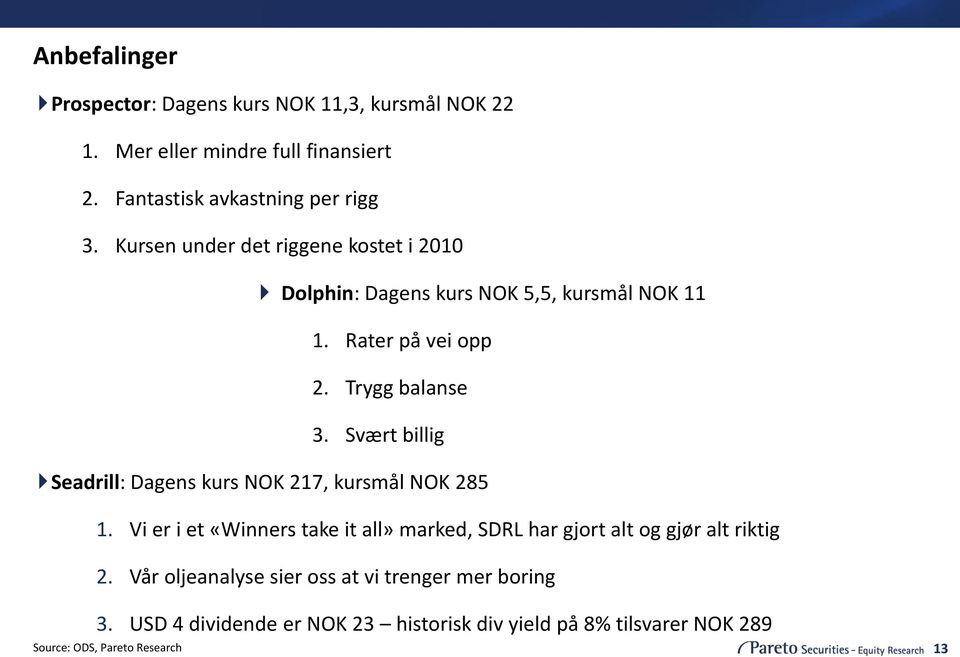 Svært billig Seadrill: Dagens kurs NOK 217, kursmål NOK 285 1.