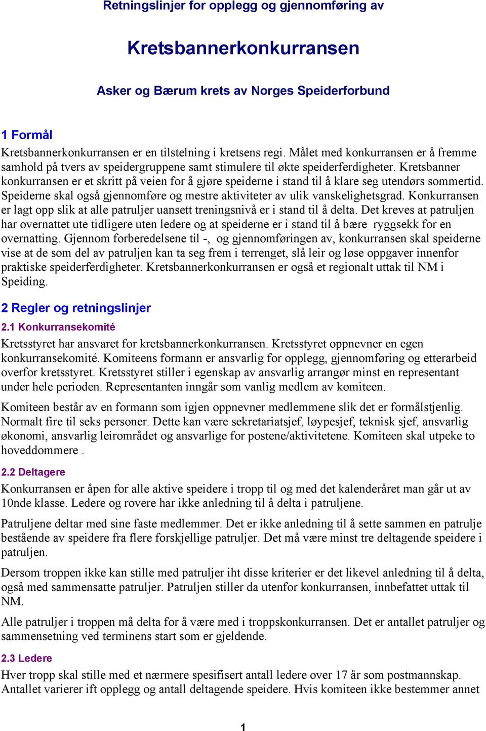 Kretsbanner konkurransen er et skritt på veien for å gjøre speiderne i stand til å klare seg utendørs sommertid. Speiderne skal også gjennomføre og mestre aktiviteter av ulik vanskelighetsgrad.