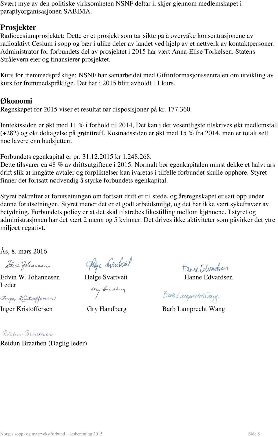 kontaktpersoner. Administrator for forbundets del av prosjektet i 2015 har vært Anna-Elise Torkelsen. Statens Strålevern eier og finansierer prosjektet.