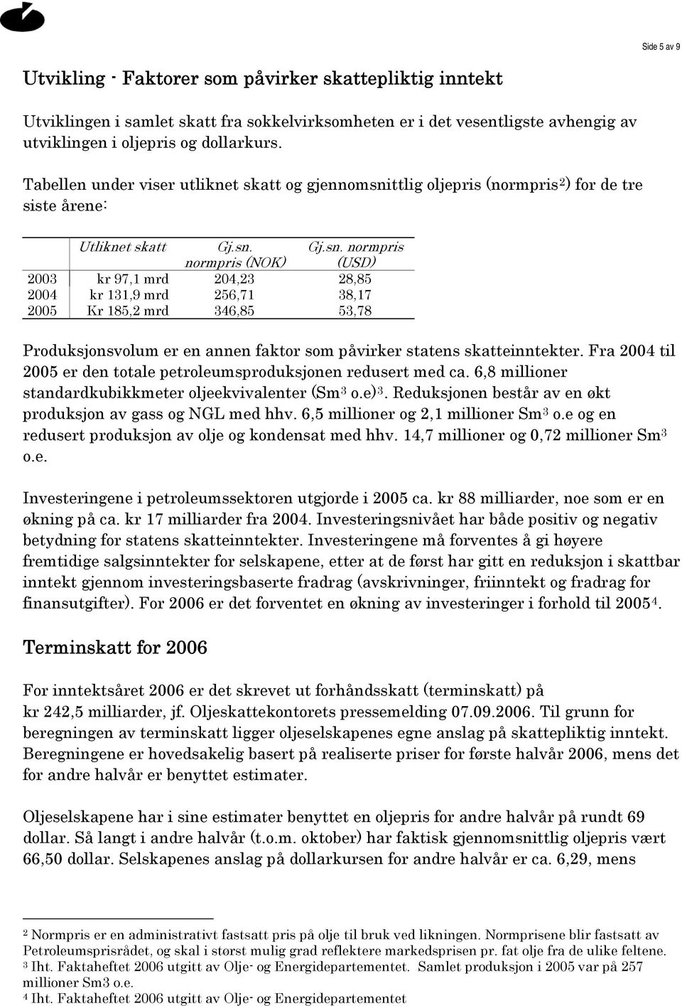 ttlig oljepris (normpris 2 ) for de tre siste årene: Utliknet skatt Gj.sn.