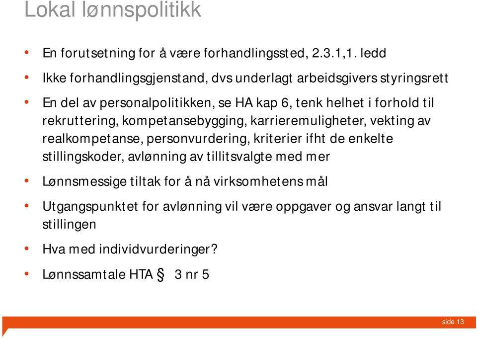 rekruttering, kompetansebygging, karrieremuligheter, vekting av realkompetanse, personvurdering, kriterier ifht de enkelte stillingskoder,