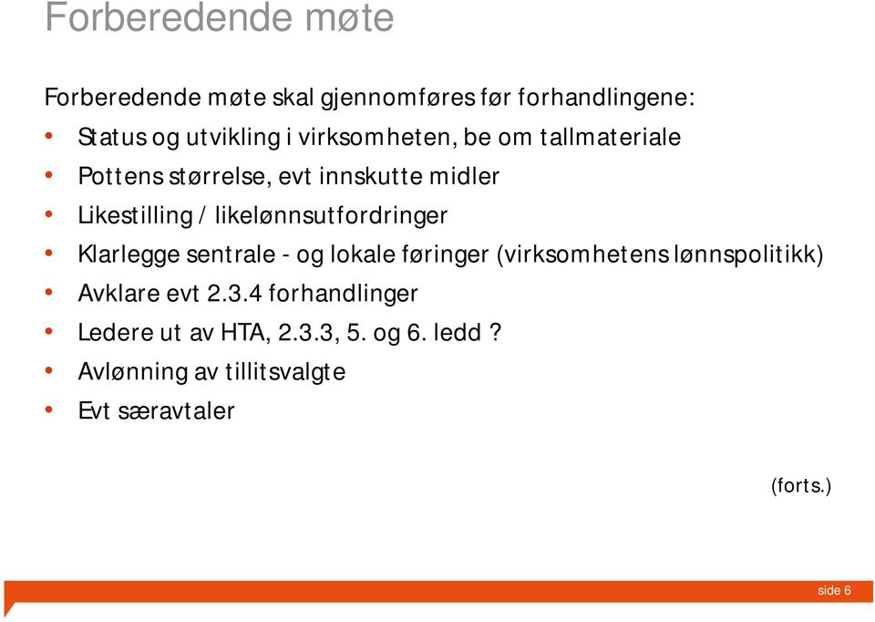 likelønnsutfordringer Klarlegge sentrale - og lokale føringer (virksomhetens lønnspolitikk) Avklare