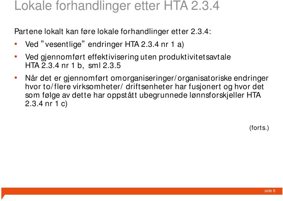 gjennomført omorganiseringer/organisatoriske endringer hvor to/flere virksomheter/ driftsenheter har fusjonert