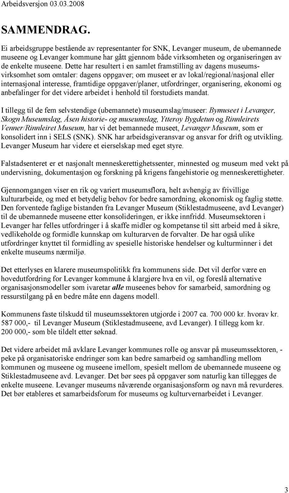 oppgaver/planer, utfordringer, organisering, økonomi og anbefalinger for det videre arbeidet i henhold til forstudiets mandat.