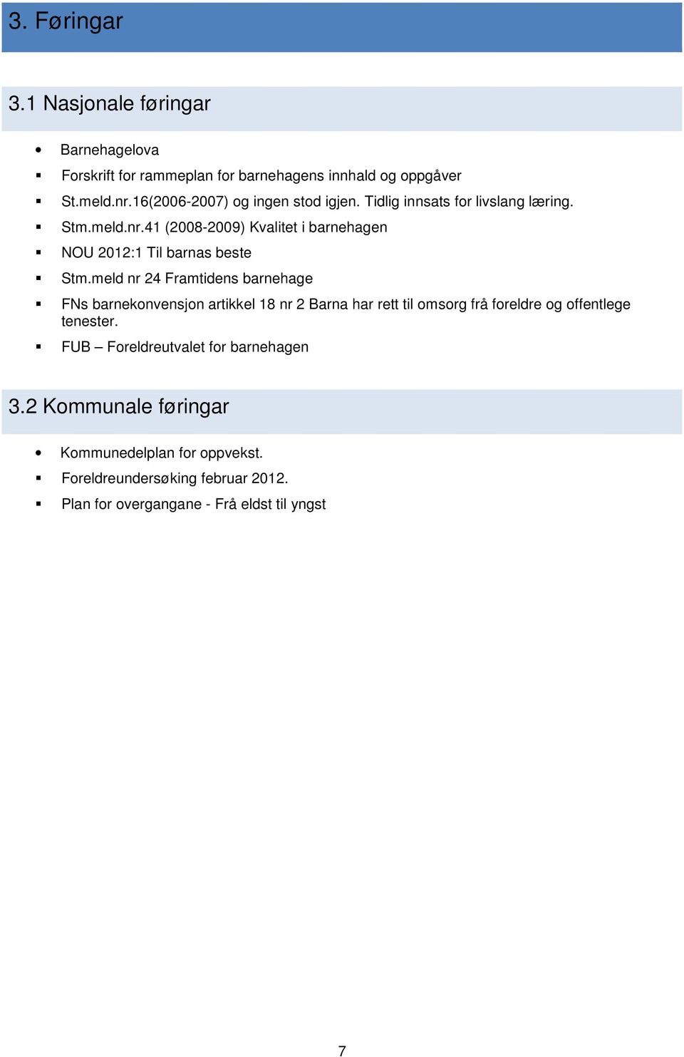 41 (2008-2009) Kvalitet i barnehagen NOU 2012:1 Til barnas beste Stm.