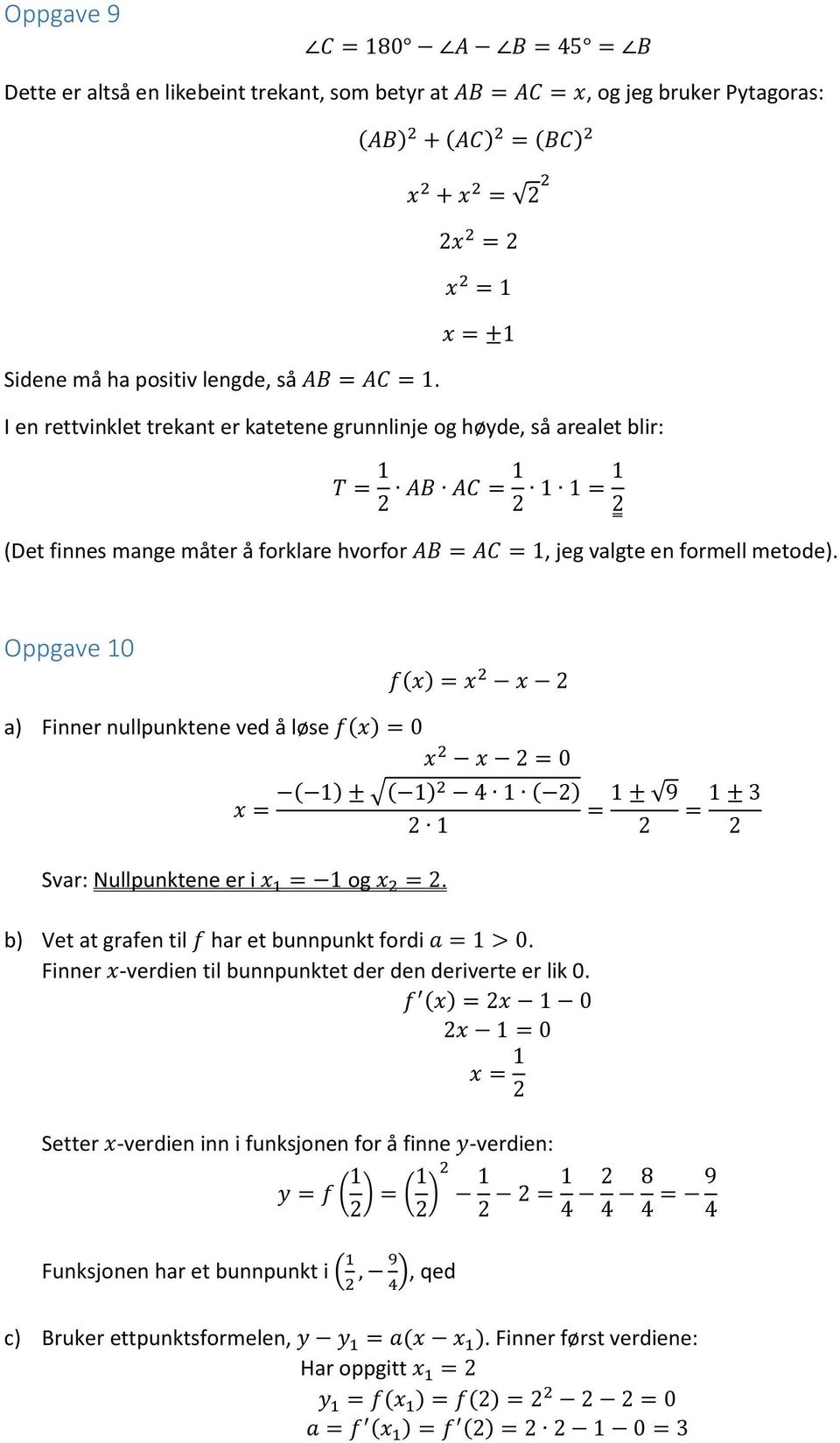 Oppgave 10 f(x) = x x a) Finner nullpunktene ved å løse f(x) = 0 x x = 0 x = ( 1) ± ( 1) 4 1 ( ) 1 Svar: Nullpunktene er i x 1 = 1 og x =.