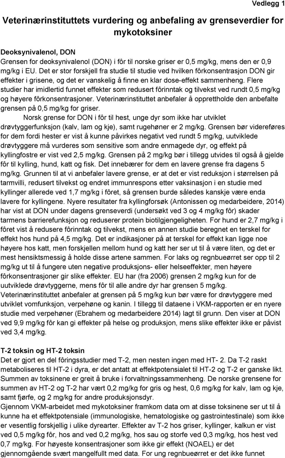 Flere studier har imidlertid funnet effekter som redusert fôrinntak og tilvekst ved rundt 0,5 mg/kg og høyere fôrkonsentrasjoner.