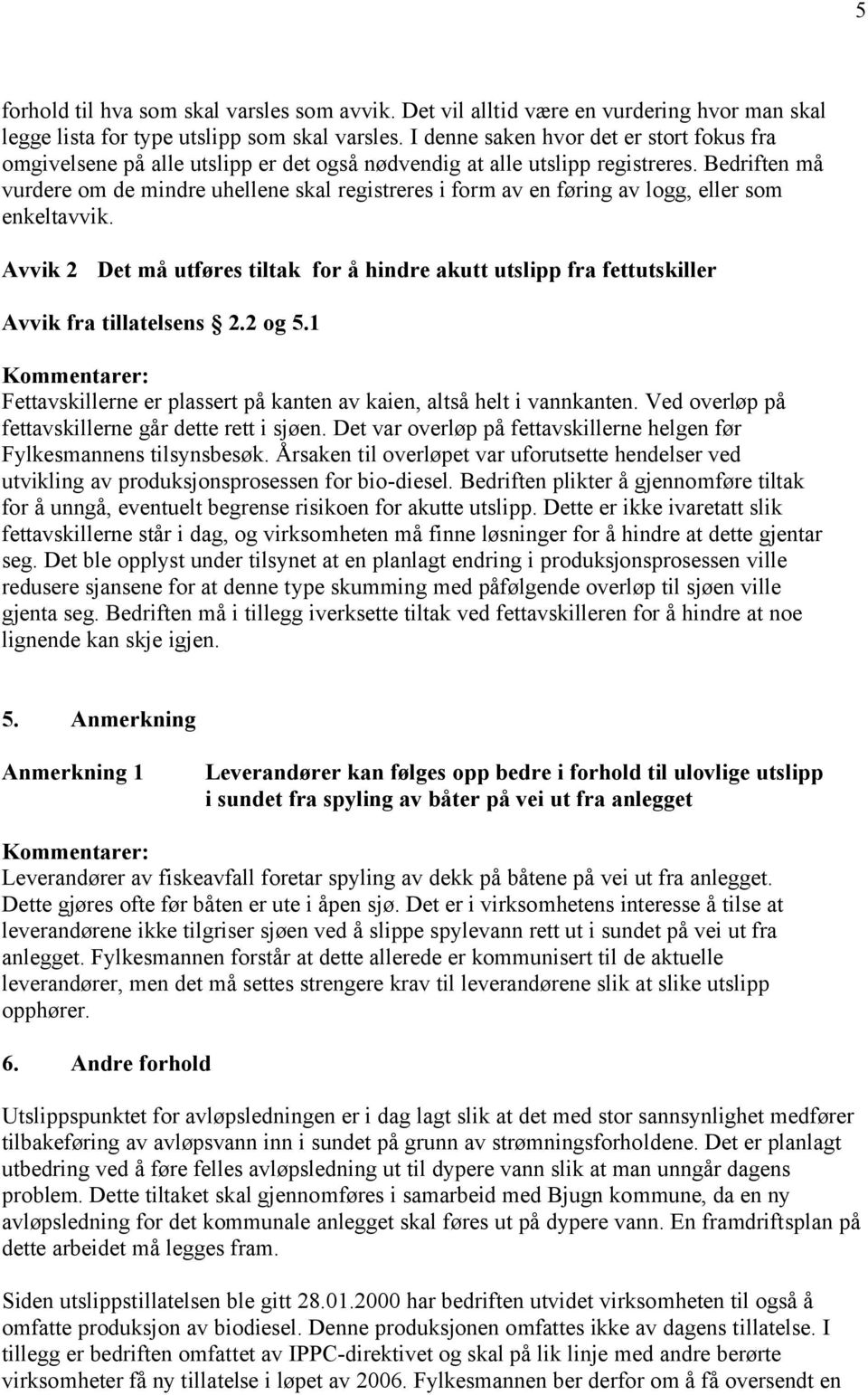 Bedriften må vurdere om de mindre uhellene skal registreres i form av en føring av logg, eller som enkeltavvik.