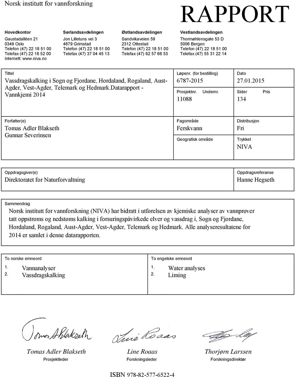 (47) 62 57 66 53 Telefax (47) 55 31 22 14 Internett: www.niva.no Tittel Vassdragskalking i Sogn og Fjordane, Hordaland, Rogaland, Aust- Agder, Vest-Agder, Telemark og Hedmark.