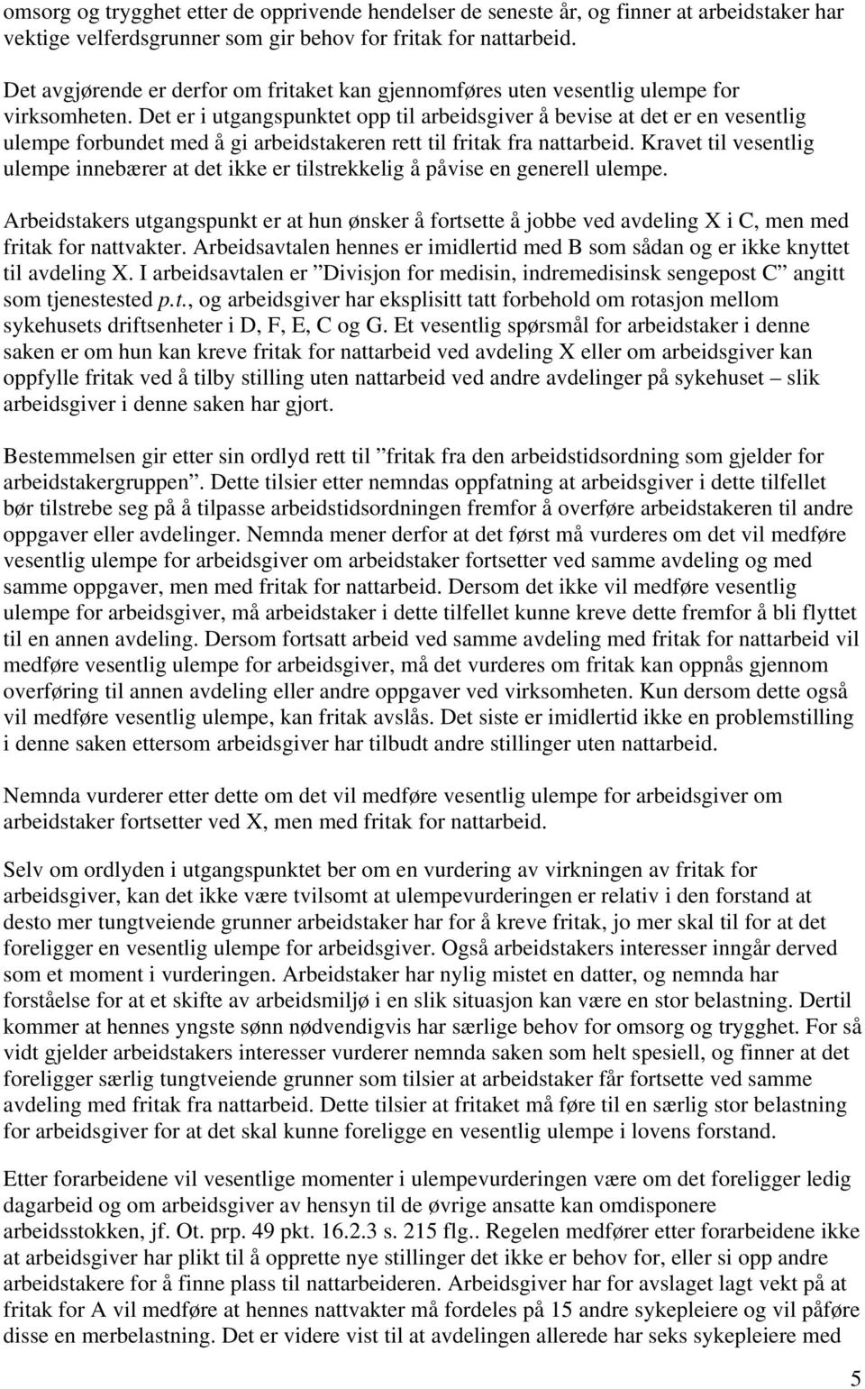 Det er i utgangspunktet opp til arbeidsgiver å bevise at det er en vesentlig ulempe forbundet med å gi arbeidstakeren rett til fritak fra nattarbeid.